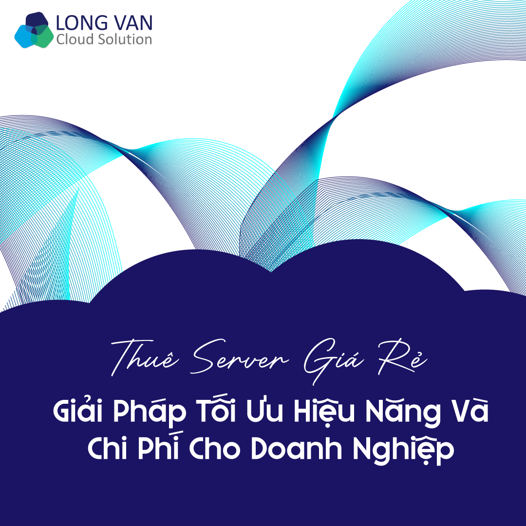 Thuê server giá rẻ: Giải pháp tối ưu hiệu năng và chi phí cho doanh nghiệp 2026