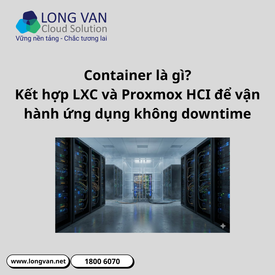 Container là gì? Kết hợp LXC và Proxmox HCI để vận hành ứng dụng không downtime