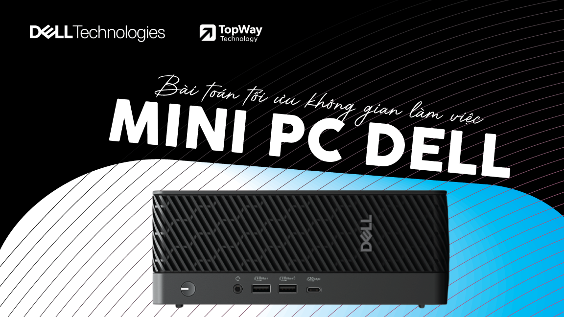 Mini PC Dell và bài toán tối ưu không gian làm việc