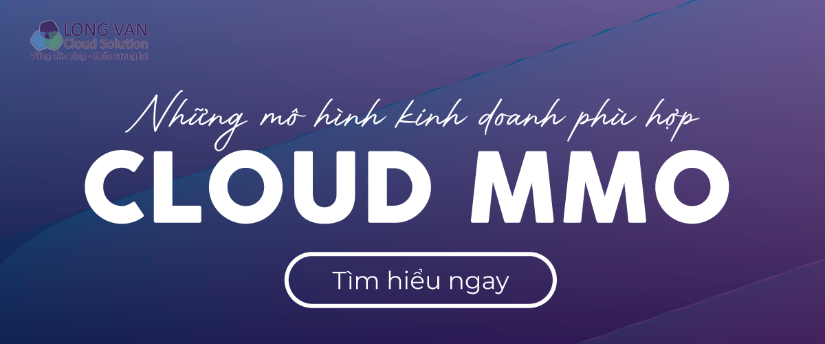 Những mô hình kinh doanh phù hợp với Cloud MMO