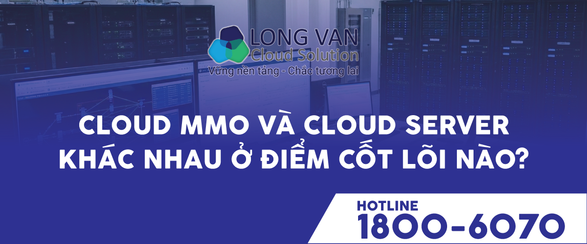 Cloud MMO và Cloud Server khác nhau ở điểm cốt lõi nào?