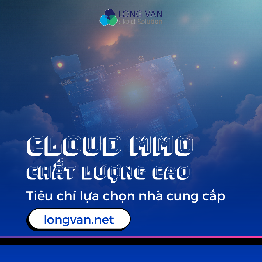 Cloud MMO chất lượng cao – Tiêu chí lựa chọn nhà cung cấp
