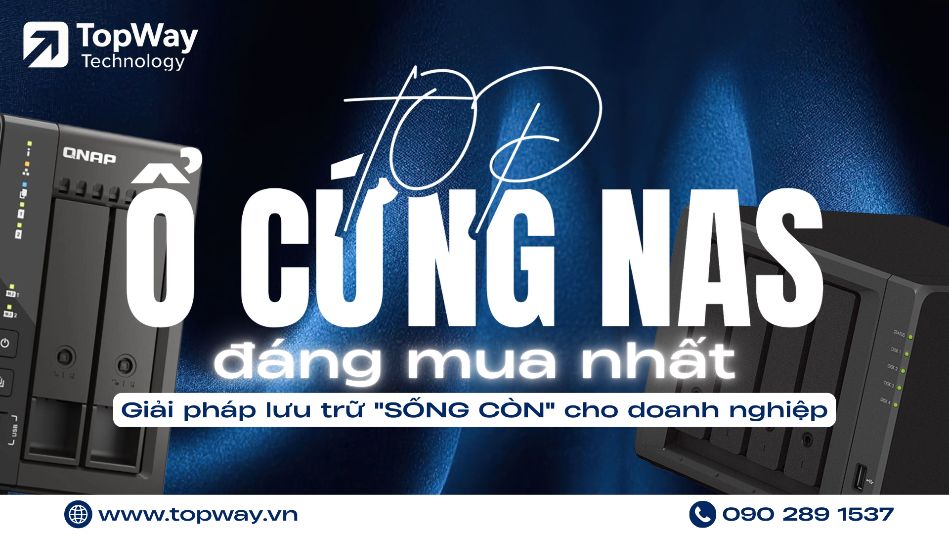Top ổ cứng NAS đáng mua nhất 2026: Giải pháp lưu trữ "SỐNG CÒN" cho doanh nghiệp