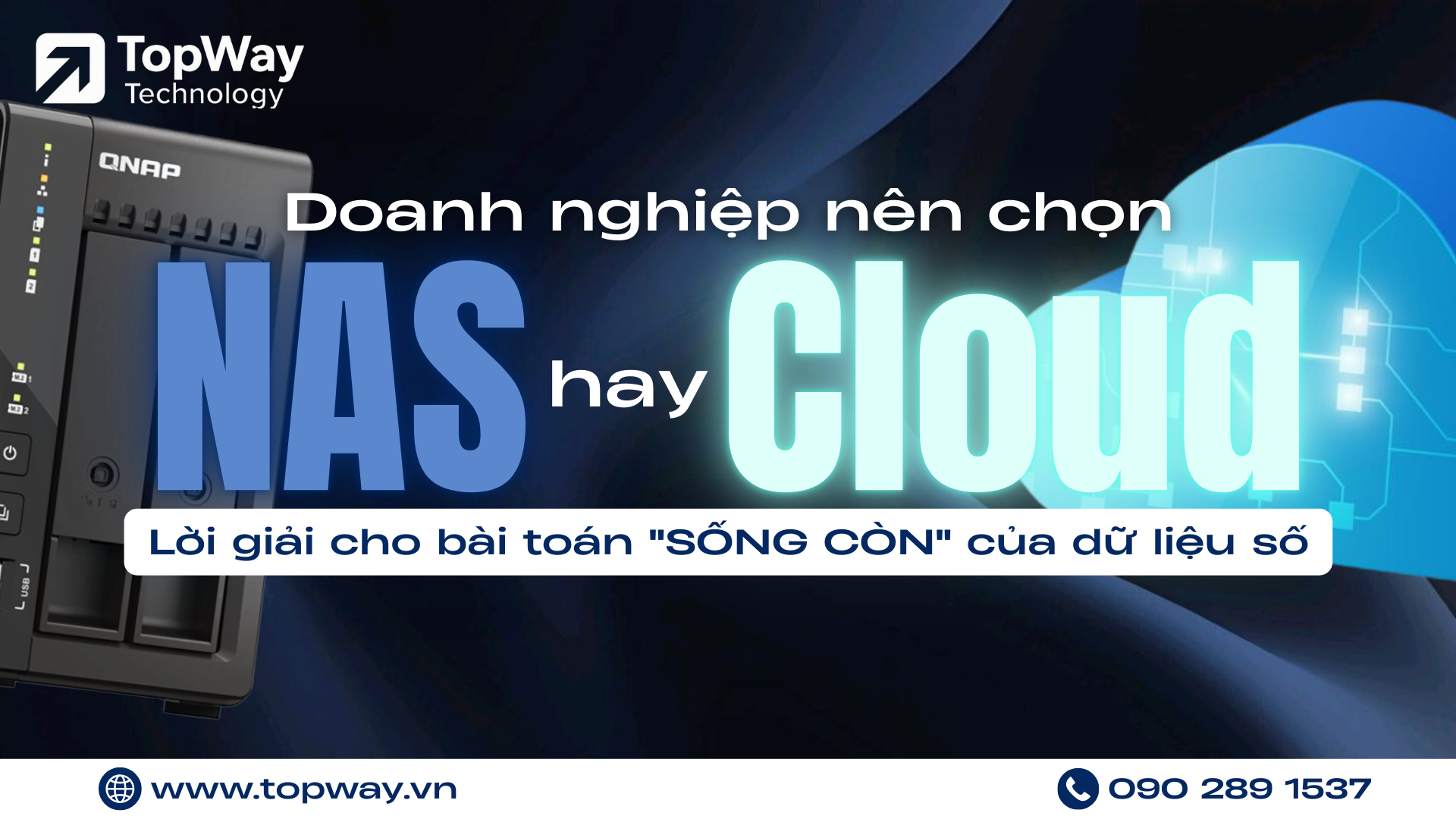 Doanh nghiệp nhỏ nên chọn NAS hay Cloud? Lời giải cho bài toán "SỐNG CÒN" của dữ liệu số