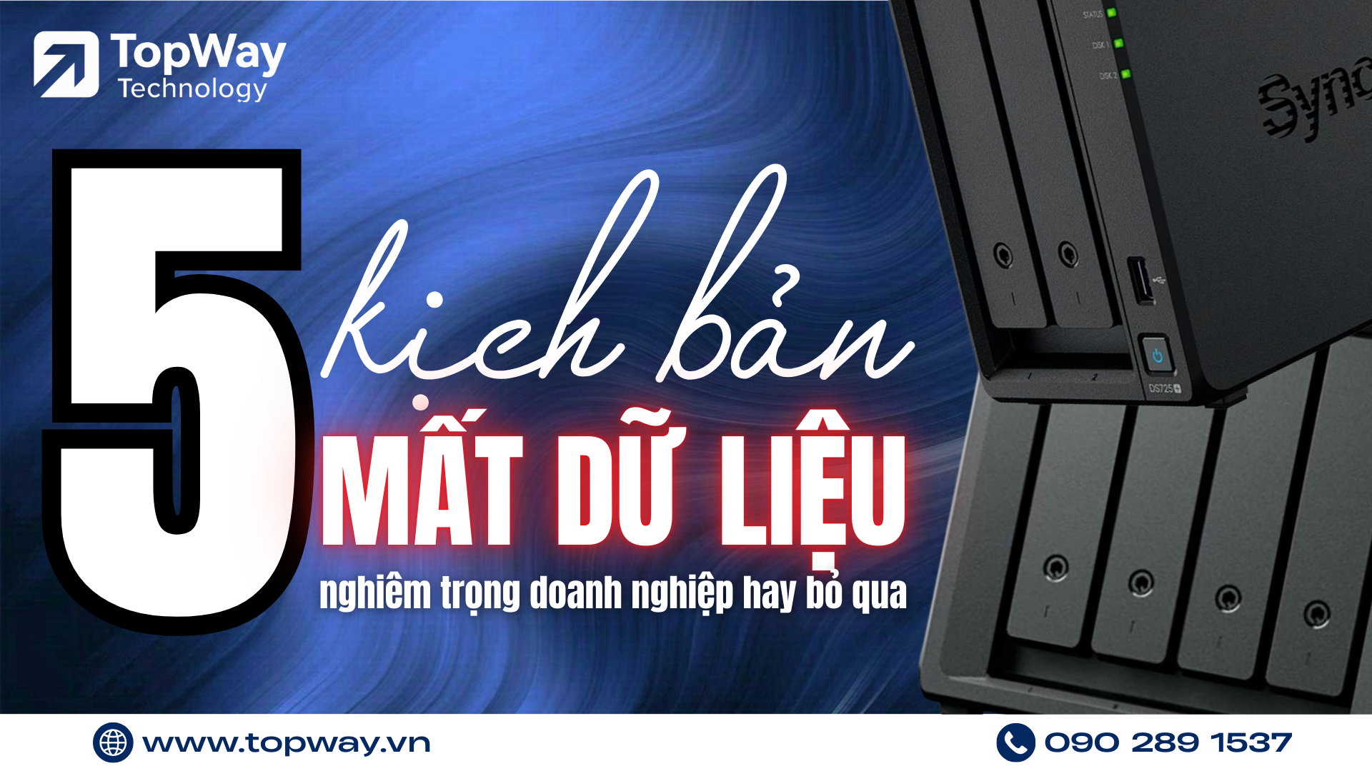 5 Kịch bản mất dữ liệu nghiêm trọng doanh nghiệp hay bỏ qua và Giải pháp từ NAS
