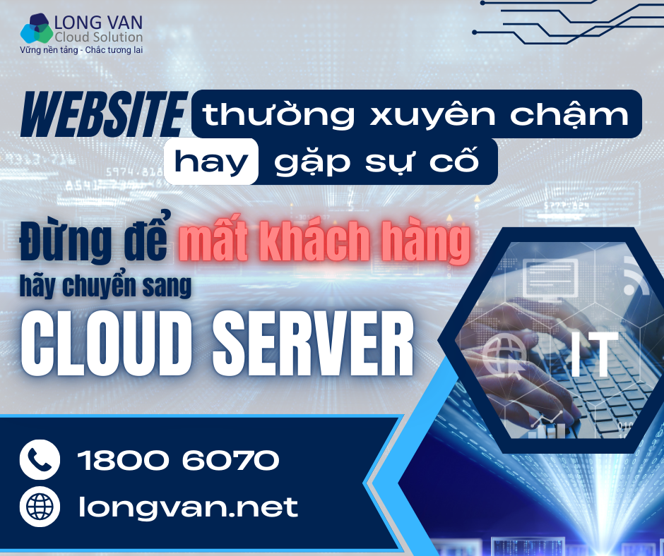Website thường xuyên chậm, hay sập? Đừng để mất khách hàng, hãy chuyển sang Cloud Server ngay!