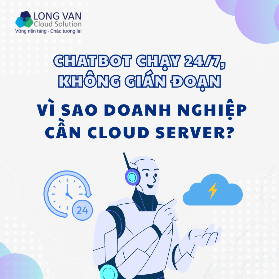 Chatbot Cloud Server chạy 24/7: Vì sao doanh nghiệp cần Cloud Server?