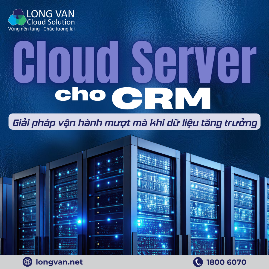 Cloud Server cho CRM: Giải pháp vận hành mượt mà khi dữ liệu tăng trưởng nhanh