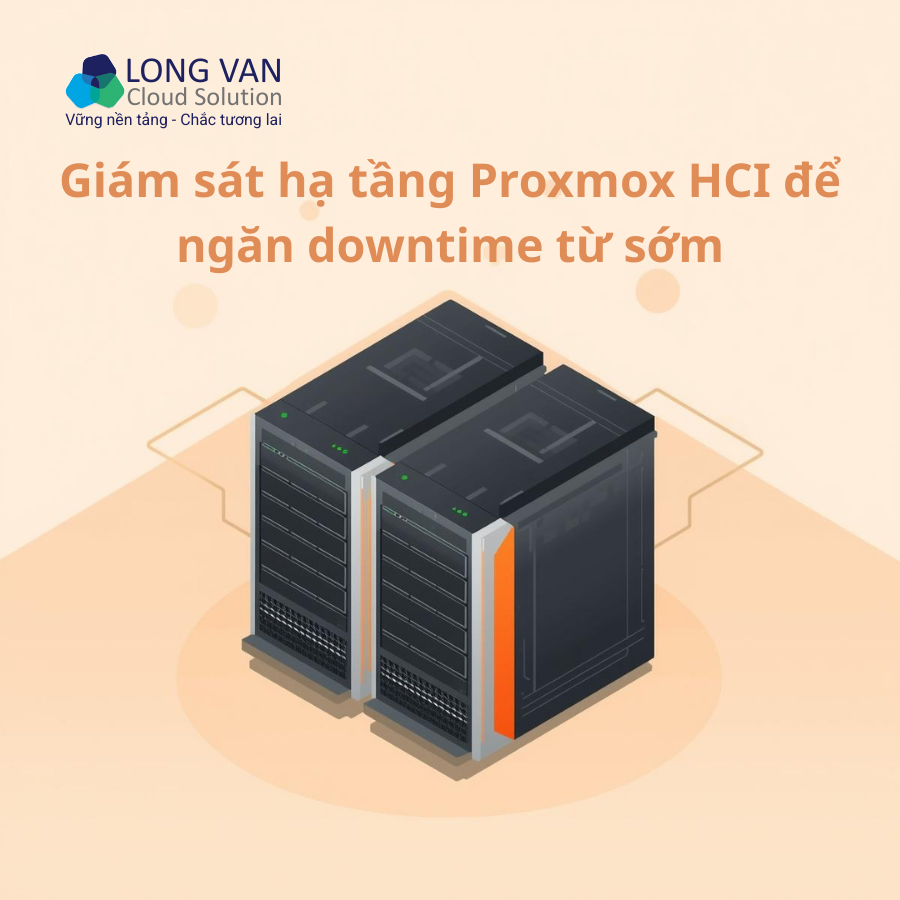 Proxmox HCI - Giải pháp giám sát toàn diện cho doanh nghiệp