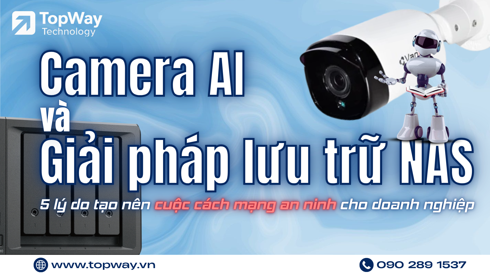 Camera AI và giải pháp lưu trữ NAS: 5 lý do tạo nên cuộc cách mạng an ninh cho doanh nghiệp
