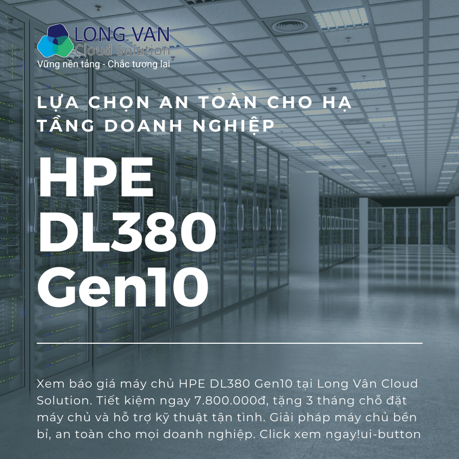 Báo giá máy chủ HPE DL380 Gen10 Plus: Giải pháp hạ tầng 2U bền bỉ, bảo mật nhất cho doanh nghiệp Việt
